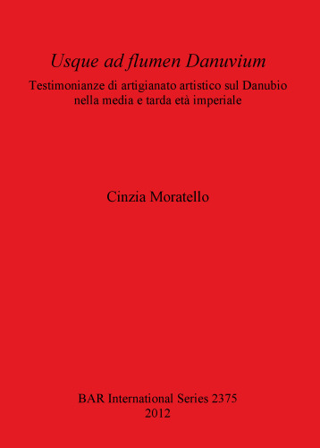 Usque ad flumen Danuvium: Testimonianze di artigianato artistico sul Danubio nella media e tarda età imperiale
