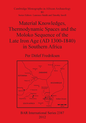 Material Knowledges, Thermodynamic Spaces and the Moloko Sequence of the Late Iron Age (AD 1300-1840) in Southern Africa