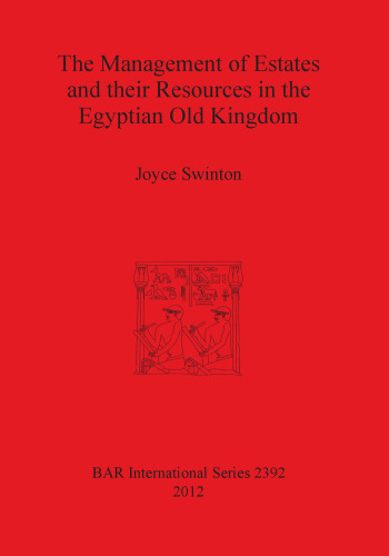 The Management of Estates and their Resources in the Egyptian Old Kingdom