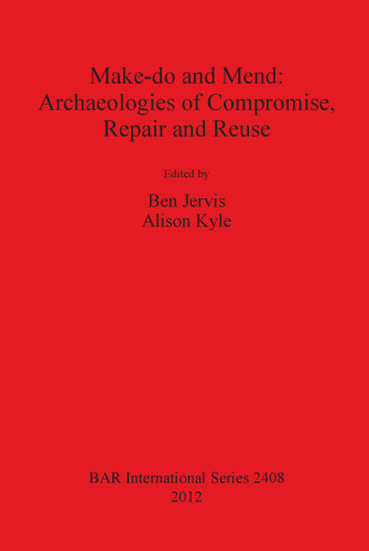 Make-do and Mend: Archaeologies of Compromise, Repair and Reuse