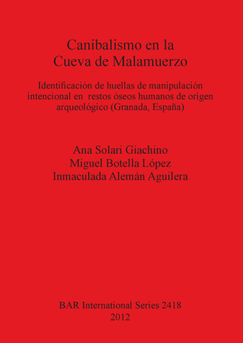 Canibalismo en la Cueva de Malamuerzo: Identificación de huellas de manipulación intencional en restos óseos humanos de origen arqueológico (Granada, España)