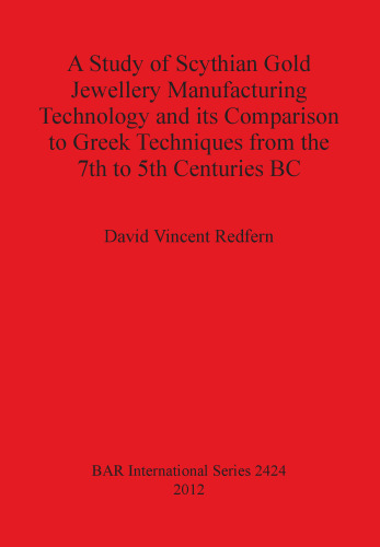 A Study of Scythian Gold Jewellery Manufacturing Technology and its Comparison to Greek Techniques from the 7th to 5th Centuries BC