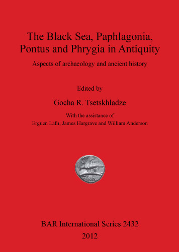 The Black Sea, Paphlagonia, Pontus and Phrygia in Antiquity: Aspects of archaeology and ancient history