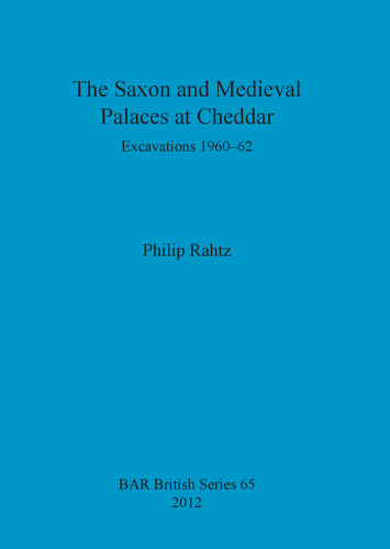 The Saxon and Mediaeval Palaces at Cheddar: Excavations 1960-1962