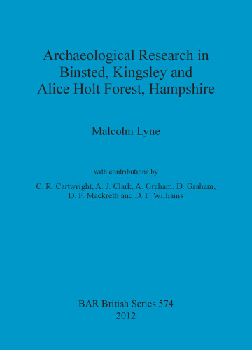 Archaeological Research in Binsted, Kingsley and Alice Holt Forest, Hampshire