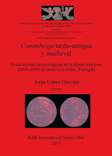 Conimbriga tardo-antigua y medieval: Excavaciones arqueológicas en la domus tancinus (2004-2008) (Condeixa-a-Velha, Portugal)