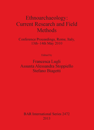 Ethnoarchaeology: Current Research and Field Methods: Conference Proceedings, Rome, Italy, 13th-14th May 2010