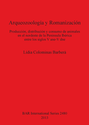 Arqueozoología y Romanización: Producción, distribución y consumo de animales en el nordeste de la Península Ibérica entre los siglos V ane-V dne