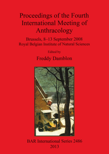 Proceedings of the Fourth International Meeting of Anthracology: Brussels, 8–13 September 2008 Royal Belgian Institute of Natural Sciences