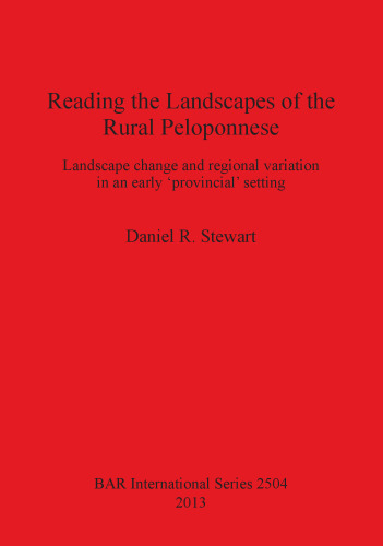 Reading the Landscapes of the Rural Peloponnese: Landscape change and regional variation in an early 'provincial' setting