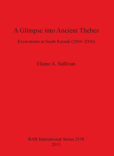 A Glimpse into Ancient Thebes: Excavations at South Karnak (2004-2006)