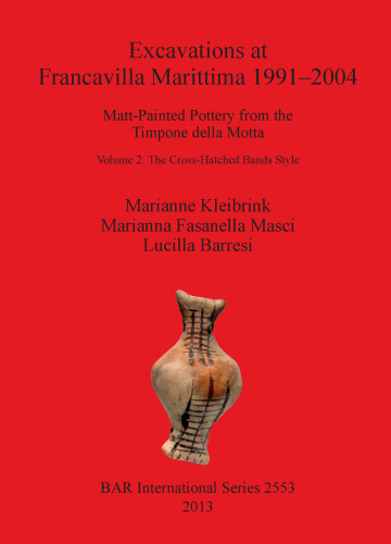 Excavations at Francavilla Marittima 1991–2004: Matt-Painted Pottery from the Timpone della Motta / Volume 2 The Cross-Hatched Bands Style