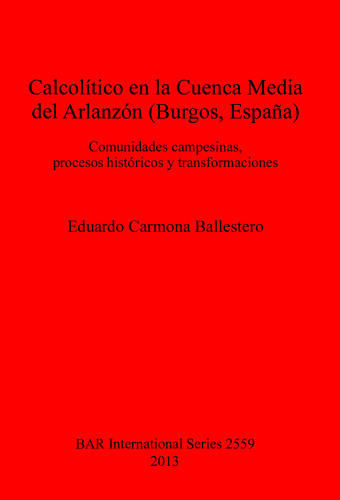 Calcolítico en la Cuenca Media del Arlanzón (Burgos, España): Comunidades campesinas, procesos históricos y transformaciones