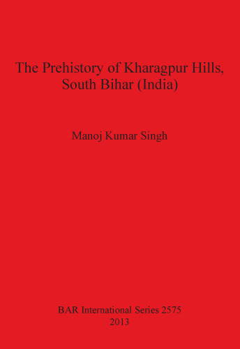 The Prehistory of Kharagpur Hills South Bihar (India)