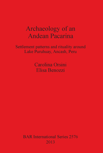 Archaeology of an Andean Pacarina: Settlement Patterns and rituality around Lake Puruhuay Ancash Peru