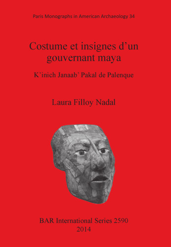 Costume et insignes d'un gouvernant maya: K'inich Janaab' Pakal de Palenque