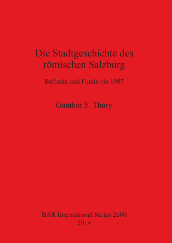 Die Stadtgeschichte des römischen Salzburg: Befunde und Funde bis 1987