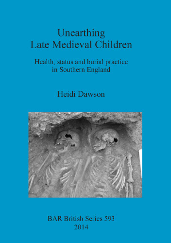 Unearthing Late Medieval Children: Health, status and burial practice in Southern England