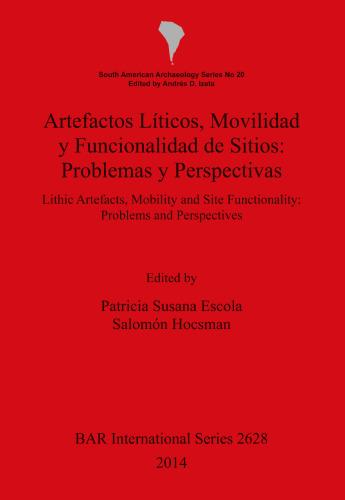 Artefactos Líticos, Movilidad y Funcionalidad de Sitios: Problemas y Perspectivas: Lithic Artefacts, Mobility and Site Functionality: Problems and Perspectives
