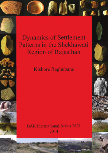 Dynamics of Settlement Patterns in the Shekhawati Region of Rajasthan: Prehistoric to early historic periods with special reference to ancient mining and metal processing activities