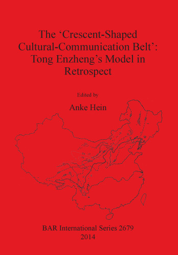 The 'Crescent-Shaped Cultural-Communication Belt': Tong Enzheng's Model in Retrospect: An examination of methodological, theoretical and material concerns of long-distance interactions in East Asia