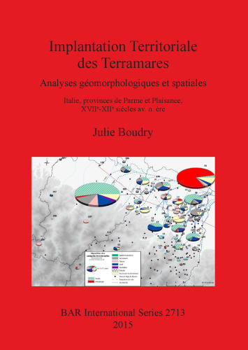 Implantation Territoriale des Terramares: Analyses géomorphologiques et spatiales Italie, provinces de Parme et Plaisance, XVIIe-XIIe siècles av. n. ère