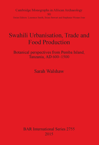 Swahili Urbanisation, Trade and Food Production: Botanical perspectives from Pemba Island, Tanzania, AD 600-1500