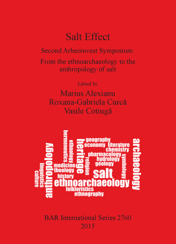Salt Effect: Second Arheoinvest Symposium: From the ethnoarchaeology to the anthropology of salt 20-21 April 2012, 'Al. I. Cuza' University, Iaşi, Romania