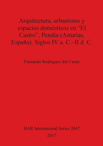 Arquitectura, urbanismo y espacios domésticos en "El Castro", Pendia (Asturias, España). Siglos IV a. C.–II d. C.