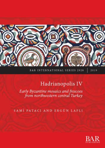 Hadrianopolis IV: Early Byzantine mosaics and frescoes from northwestern central Turkey