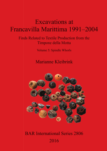 Excavations at Francavilla Marittima 1991–2004: Finds Related to Textile Production from the Timpone della Motta, Volume 5: Spindle Whorls