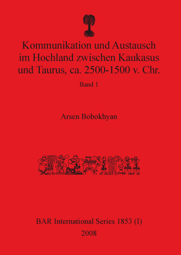 Kommunikation und Austausch im Hochland zwischen Kaukasus und Taurus, ca. 2500-1500 v. Chr.