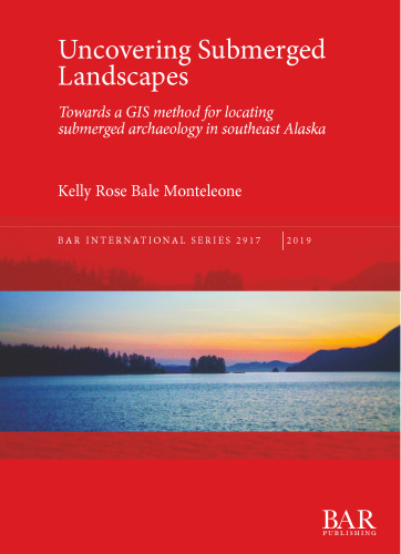 Uncovering Submerged Landscapes: Towards a GIS method for locating submerged archaeology in southeast Alaska