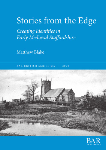 Stories from the Edge: Creating Identities in Early Medieval Staffordshire