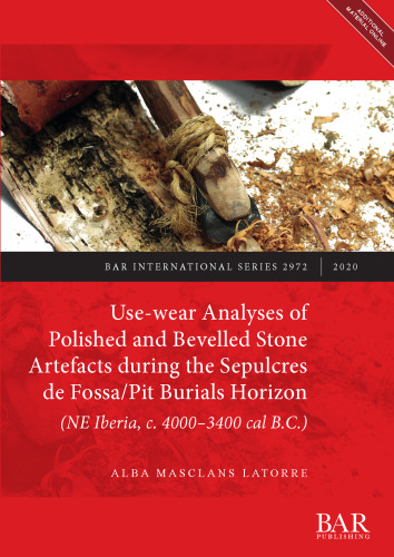 Use-wear Analyses of Polished and Bevelled Stone Artefacts during the Sepulcres de Fossa/ Pit Burials Horizon (NE Iberia, c. 4000–3400 cal B.C.)