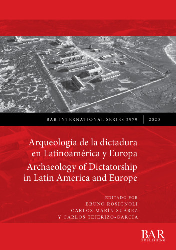 Arqueología de la dictadura en Latinoamérica y Europa / Archaeology of Dictatorship in Latin America and Europe: Violencia, resistencia, resiliencia / Violence, resistance, resilience