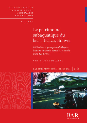Le patrimoine subaquatique du lac Titicaca, Bolivie: Utilisation et perception de l’espace lacustre durant la période Tiwanaku (500-1150 PCN)