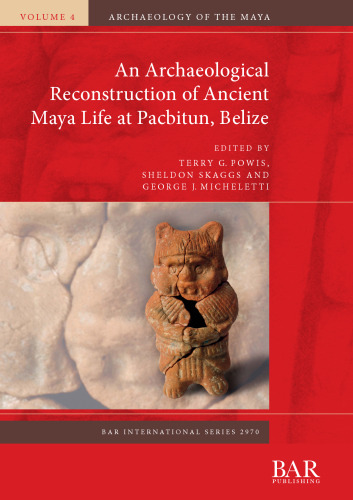 An Archaeological Reconstruction of Ancient Maya Life at Pacbitun, Belize