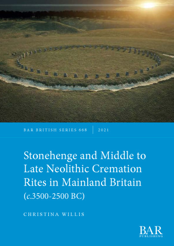 Stonehenge and Middle to Late Neolithic Cremation Rites in Mainland Britain (c.3500-2500 BC)