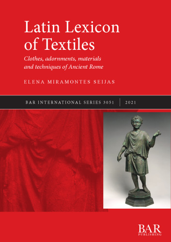 Latin Lexicon of Textiles: Clothes, adornments, materials and techniques of Ancient Rome