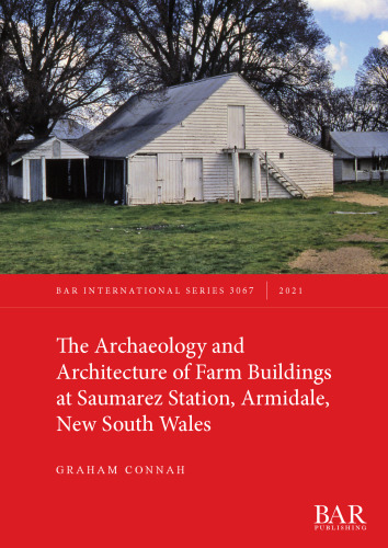 The Archaeology and Architecture of Farm Buildings at Saumarez Station, Armidale, New South Wales