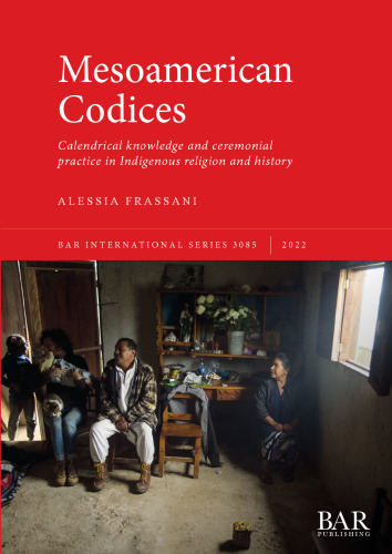 Mesoamerican Codices: Calendrical knowledge and ceremonial practice in Indigenous religion and history