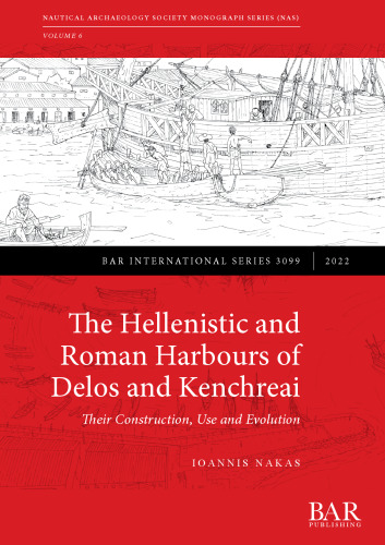 The Hellenistic and Roman Harbours of Delos and Kenchreai: Their Construction, Use and Evolution