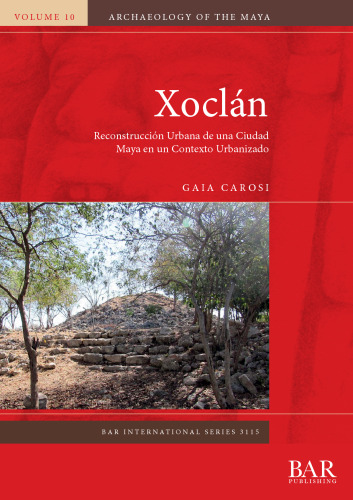 Xoclán: Reconstrucción Urbana de una Ciudad Maya en un Contexto Urbanizado
