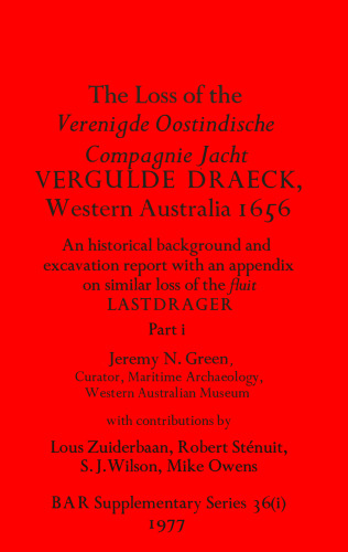The Loss of the Verenigde Oostindische Compagnie Jacht VERGULDE DRAECK, Western Australia 1656, Parts i and ii: An historical background and excavation report with an appendix on similar loss of the fluit LASTDRAGER