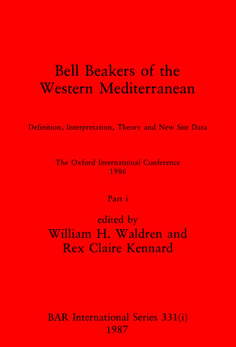Bell Beakers of the Western Mediterranean, Parts i and ii: Definition, Interpretation, Theory and New Site Data. The Oxford International Conference 1986