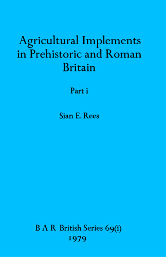 Agricultural Implements in Prehistoric and Roman Britain, Parts i and ii