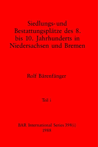 Siedlungs- und Bestattungspätze des 8. bis 10. Jahrhunderts in Niedersachsen und Bremen, Teil i und Teil ii