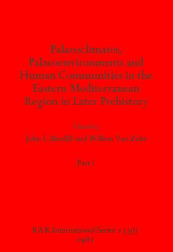Palaeoclimates, Palaeoenvironments and Human Communities in the Eastern Mediterranean Region in Later Prehistory, Parts i and ii