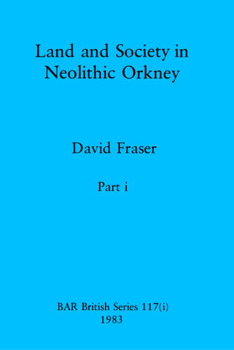 Land and Society in Neolithic Orkney, Parts i and ii